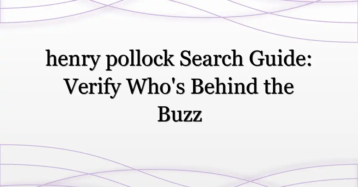henry pollock Search Guide: Verify Who’s Behind the Buzz