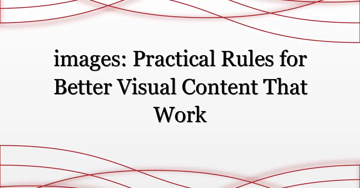 images: Practical Rules for Better Visual Content That Work