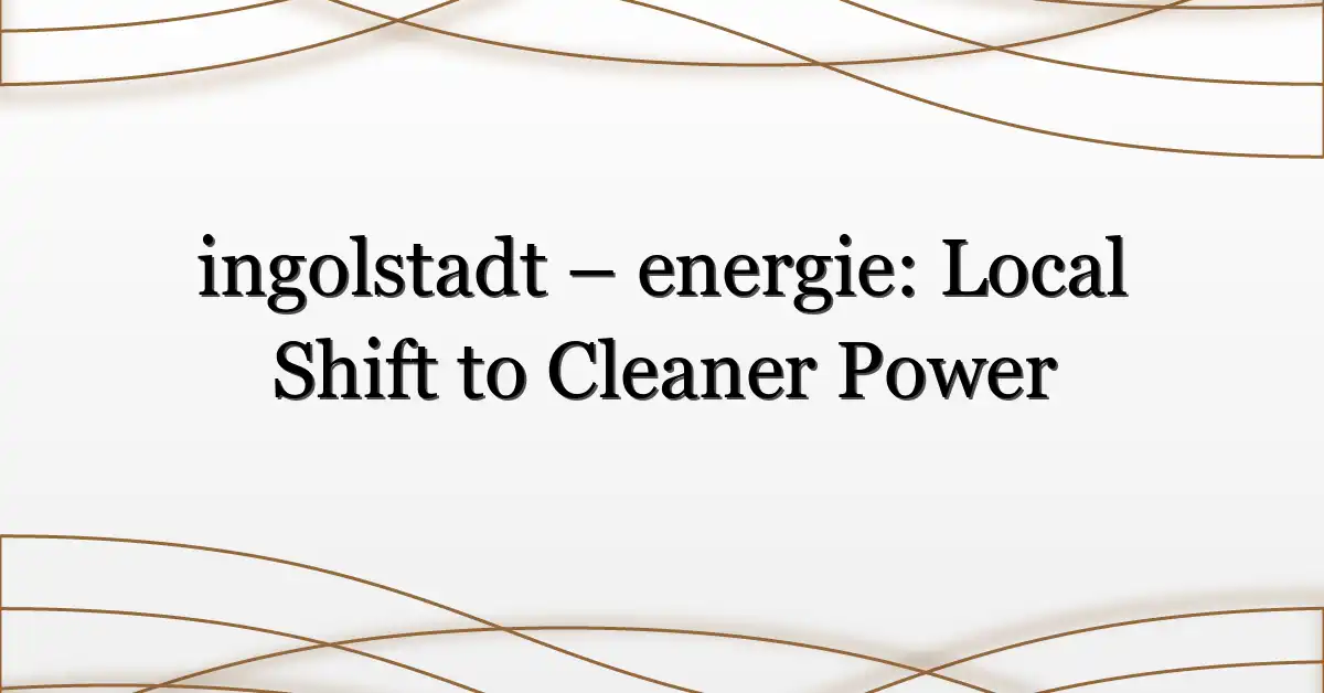 ingolstadt – energie: Local Shift to Cleaner Power