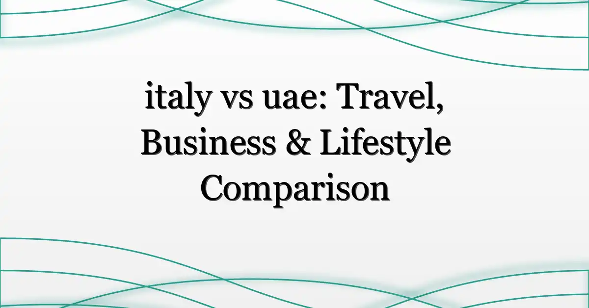 italy vs uae: Travel, Business & Lifestyle Comparison