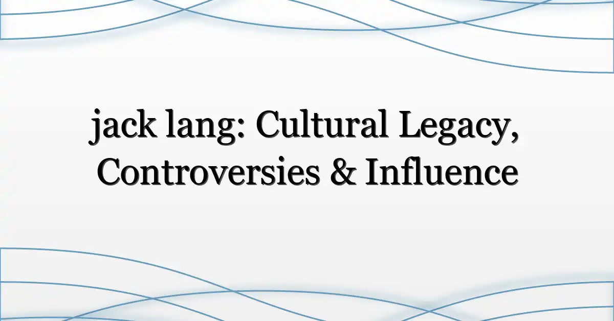 jack lang: Cultural Legacy, Controversies & Influence