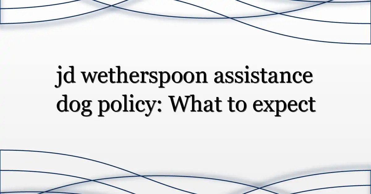 jd wetherspoon assistance dog policy: What to expect