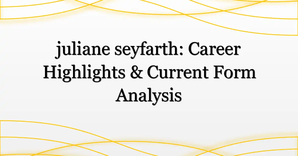 juliane seyfarth: Career Highlights & Current Form Analysis
