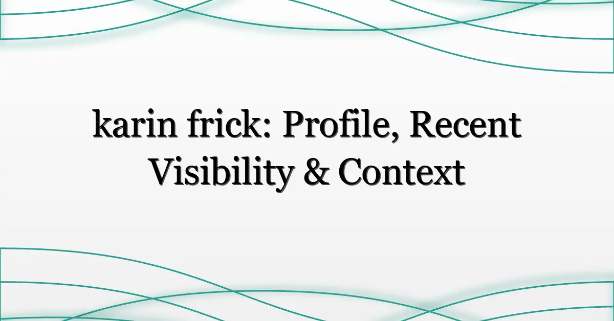 karin frick: Profile, Recent Visibility & Context