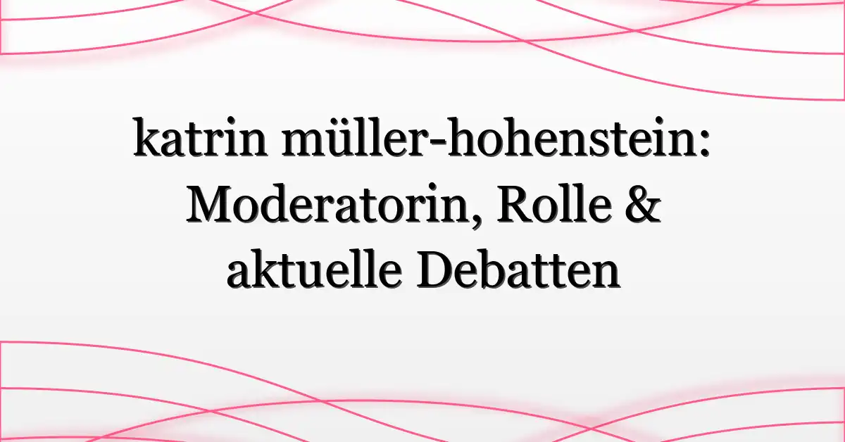 katrin müller-hohenstein: Moderatorin, Rolle & aktuelle Debatten