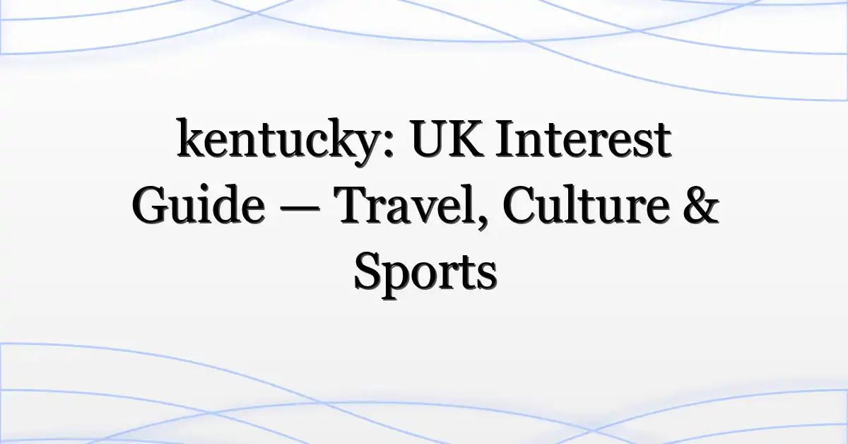 kentucky: UK Interest Guide — Travel, Culture & Sports