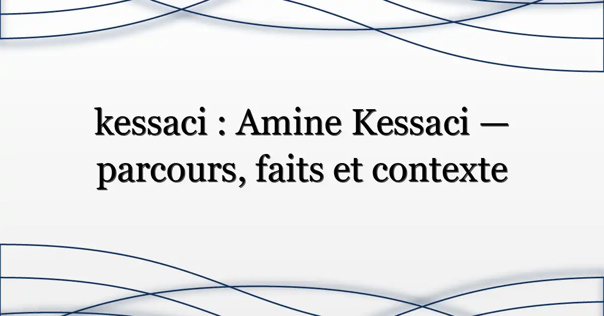 kessaci : Amine Kessaci — parcours, faits et contexte