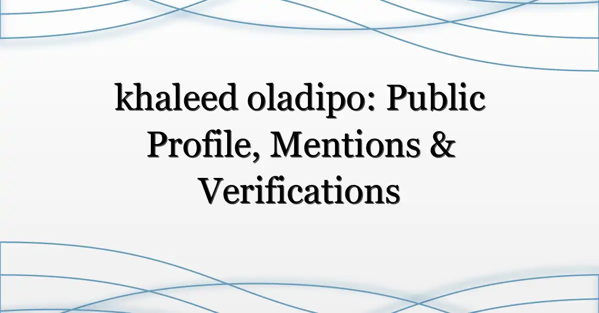 khaleed oladipo: Public Profile, Mentions & Verifications