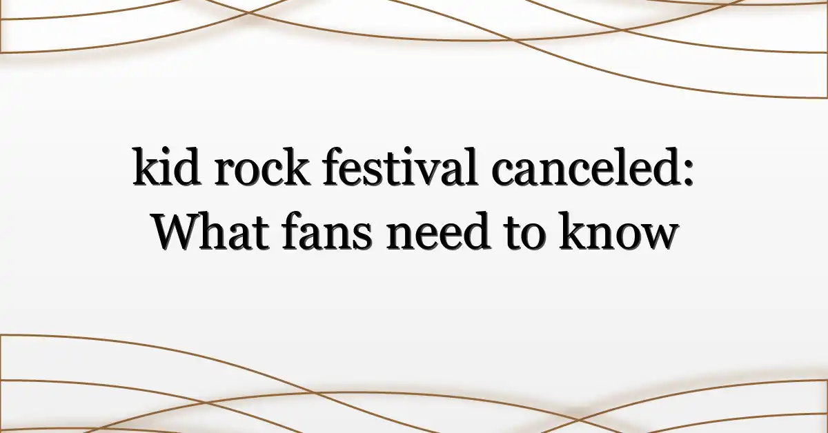 kid rock festival canceled: What fans need to know