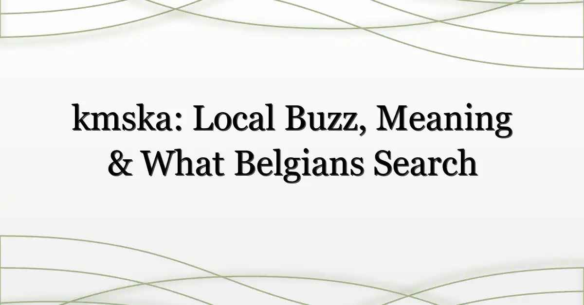 kmska: Local Buzz, Meaning & What Belgians Search