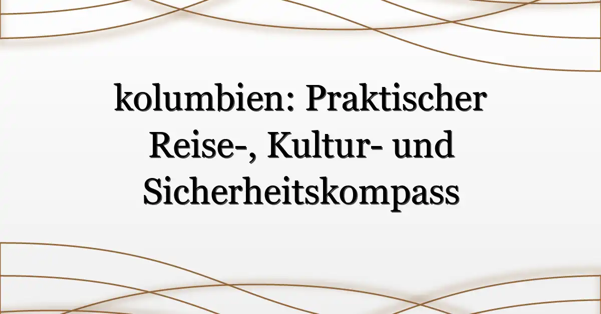 kolumbien: Praktischer Reise-, Kultur- und Sicherheitskompass