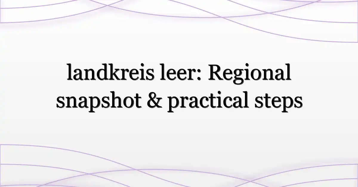 landkreis leer: Regional snapshot & practical steps