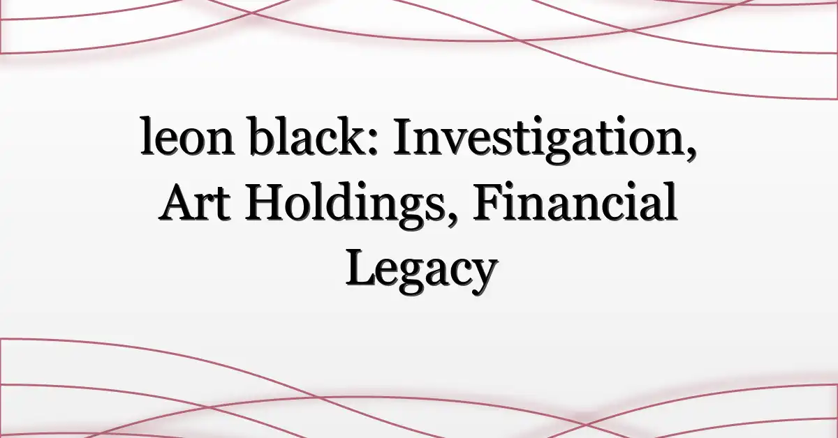 leon black: Investigation, Art Holdings, Financial Legacy