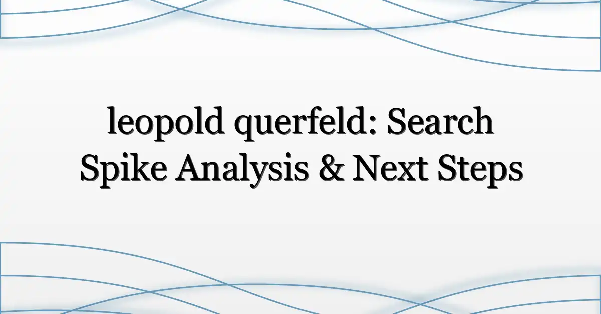 leopold querfeld: Search Spike Analysis & Next Steps