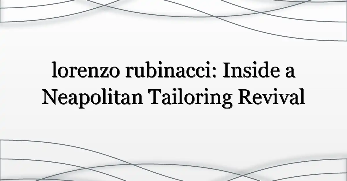lorenzo rubinacci: Inside a Neapolitan Tailoring Revival