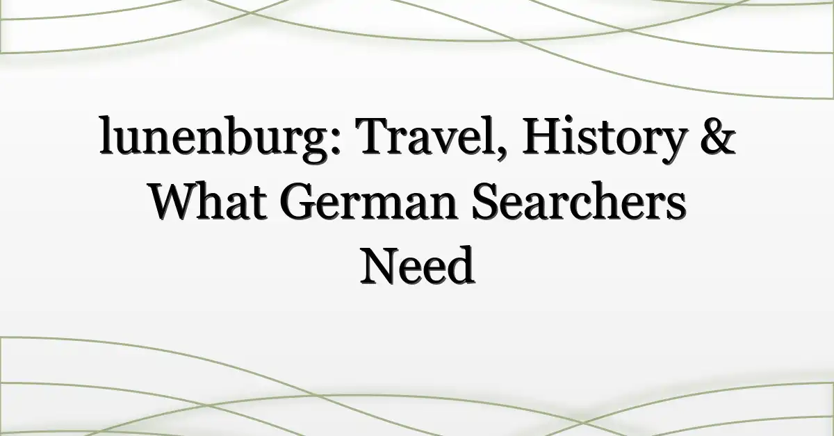 lunenburg: Travel, History & What German Searchers Need