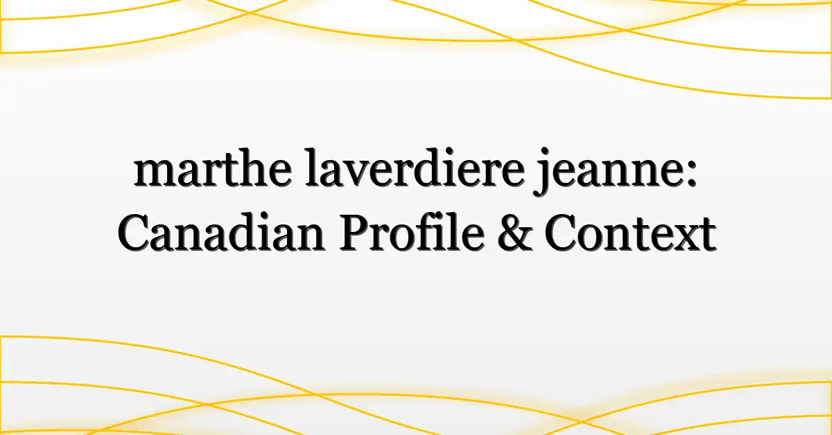 marthe laverdiere jeanne: Canadian Profile & Context