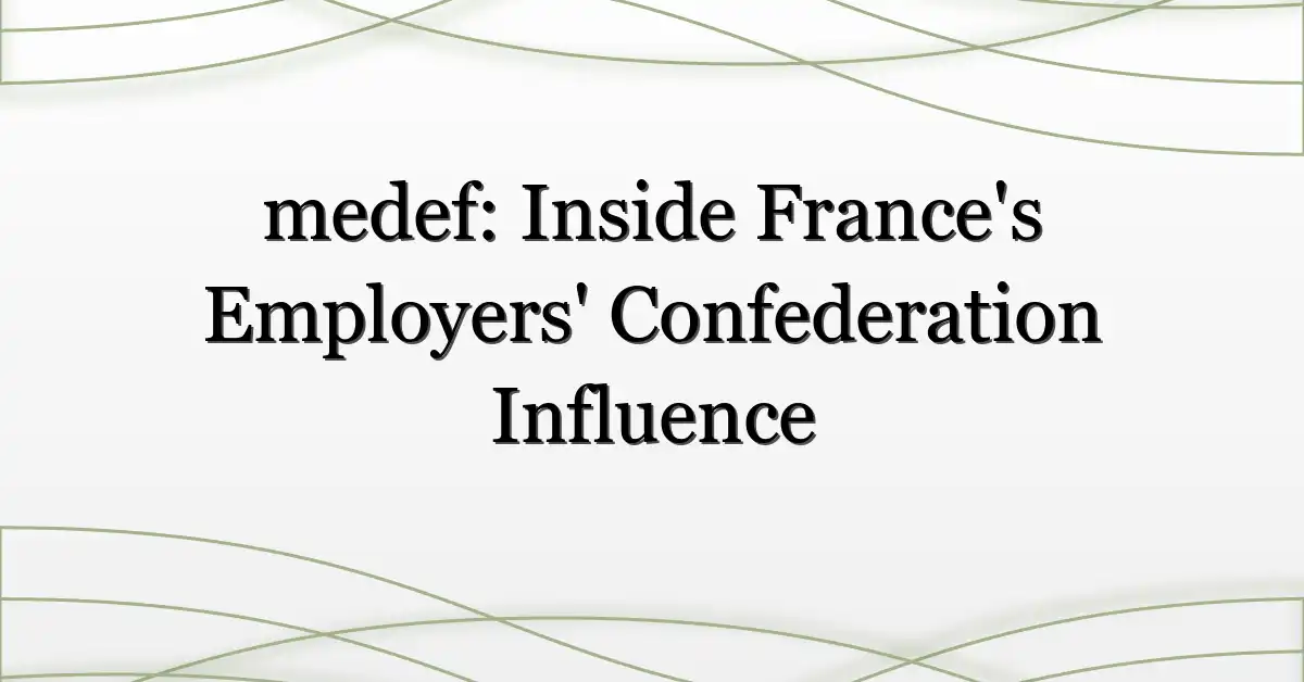 medef: Inside France’s Employers’ Confederation Influence