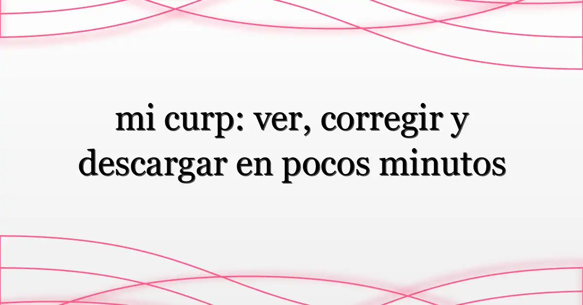 mi curp: ver, corregir y descargar en pocos minutos