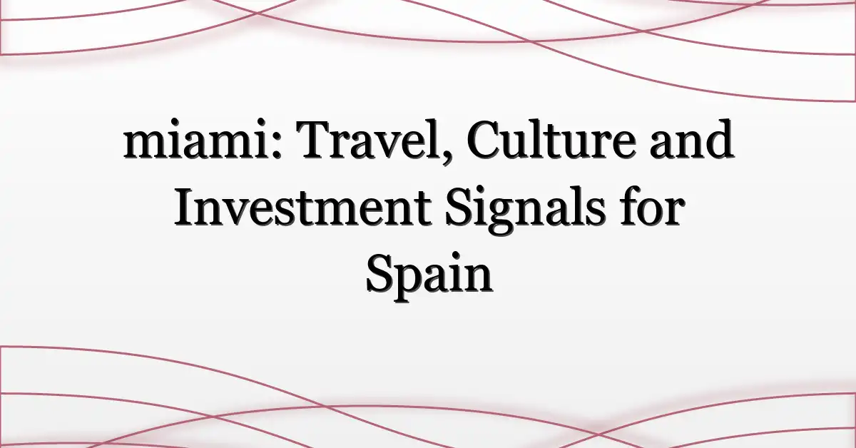 miami: Travel, Culture and Investment Signals for Spain