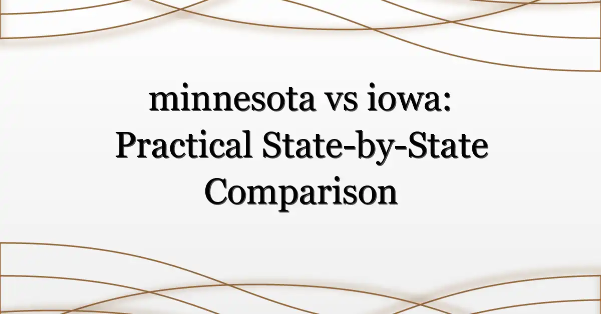 minnesota vs iowa: Practical State-by-State Comparison