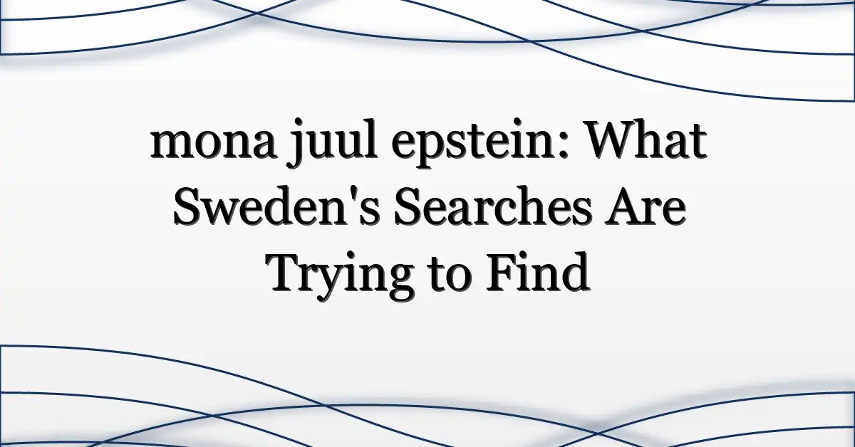 mona juul epstein: What Sweden’s Searches Are Trying to Find