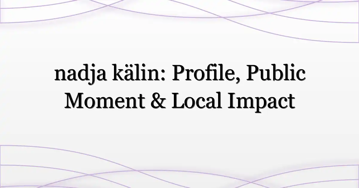 nadja kälin: Profile, Public Moment & Local Impact