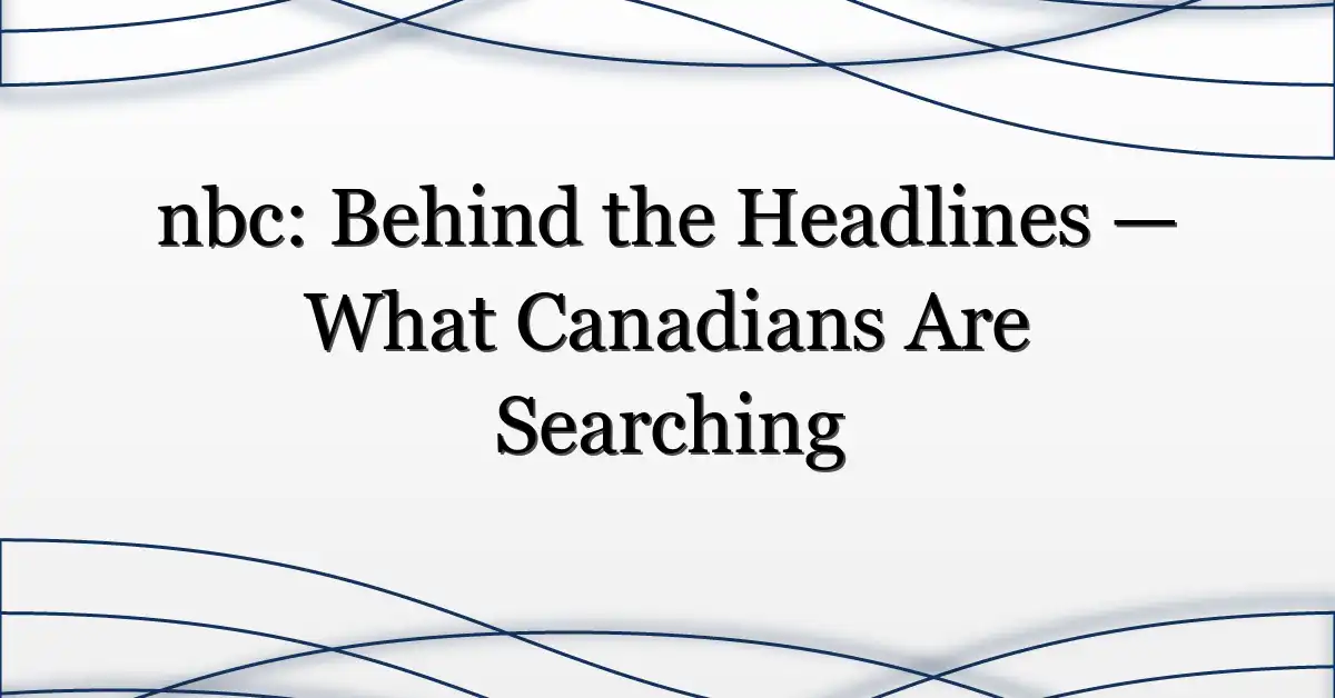 nbc: Behind the Headlines — What Canadians Are Searching