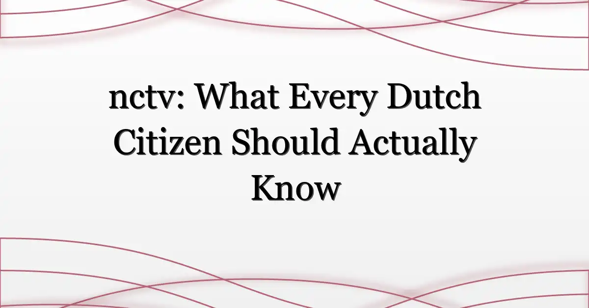 nctv: What Every Dutch Citizen Should Actually Know