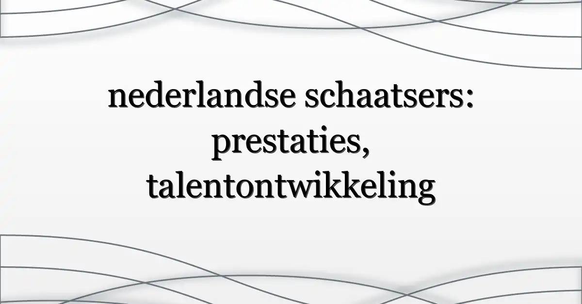 nederlandse schaatsers: prestaties, talentontwikkeling