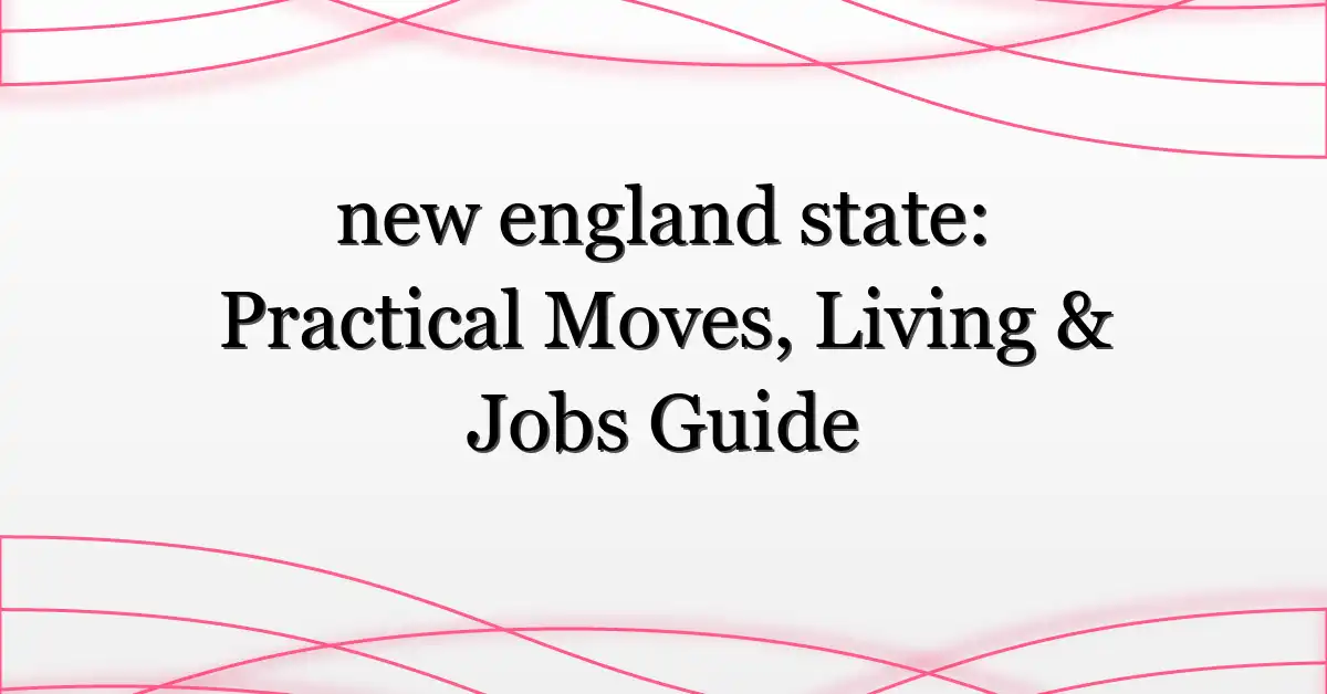 new england state: Practical Moves, Living & Jobs Guide