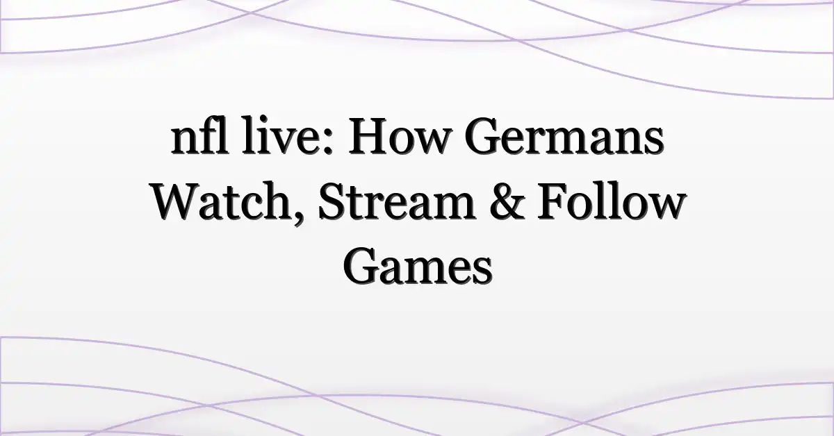 nfl live: How Germans Watch, Stream & Follow Games