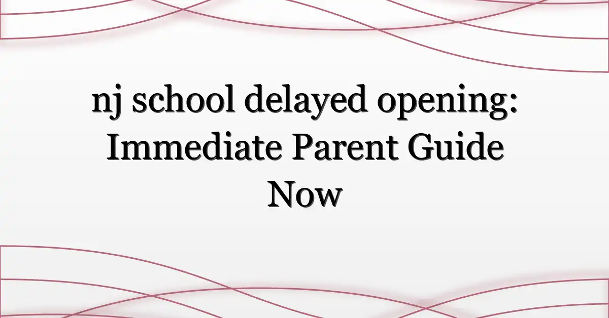 nj school delayed opening: Immediate Parent Guide Now