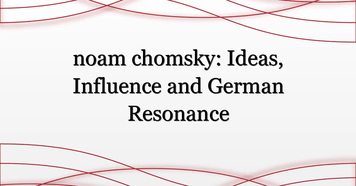 noam chomsky: Ideas, Influence and German Resonance