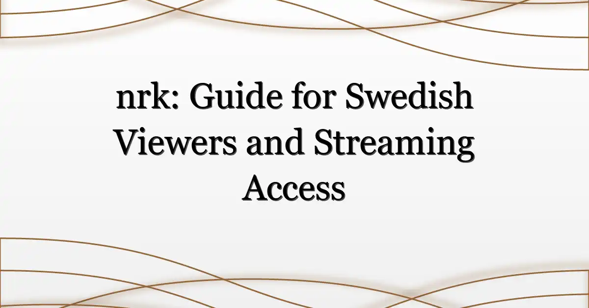 nrk: Guide for Swedish Viewers and Streaming Access
