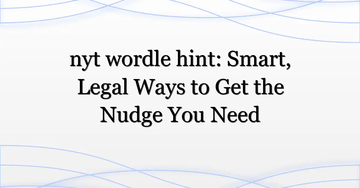 nyt wordle hint: Smart, Legal Ways to Get the Nudge You Need