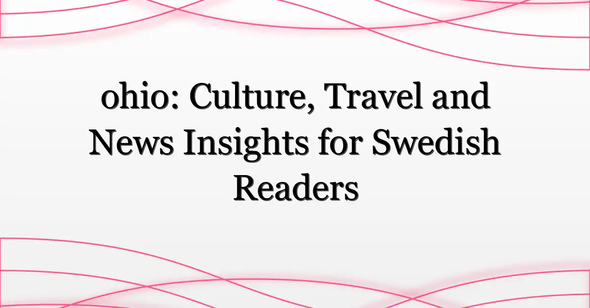 ohio: Culture, Travel and News Insights for Swedish Readers