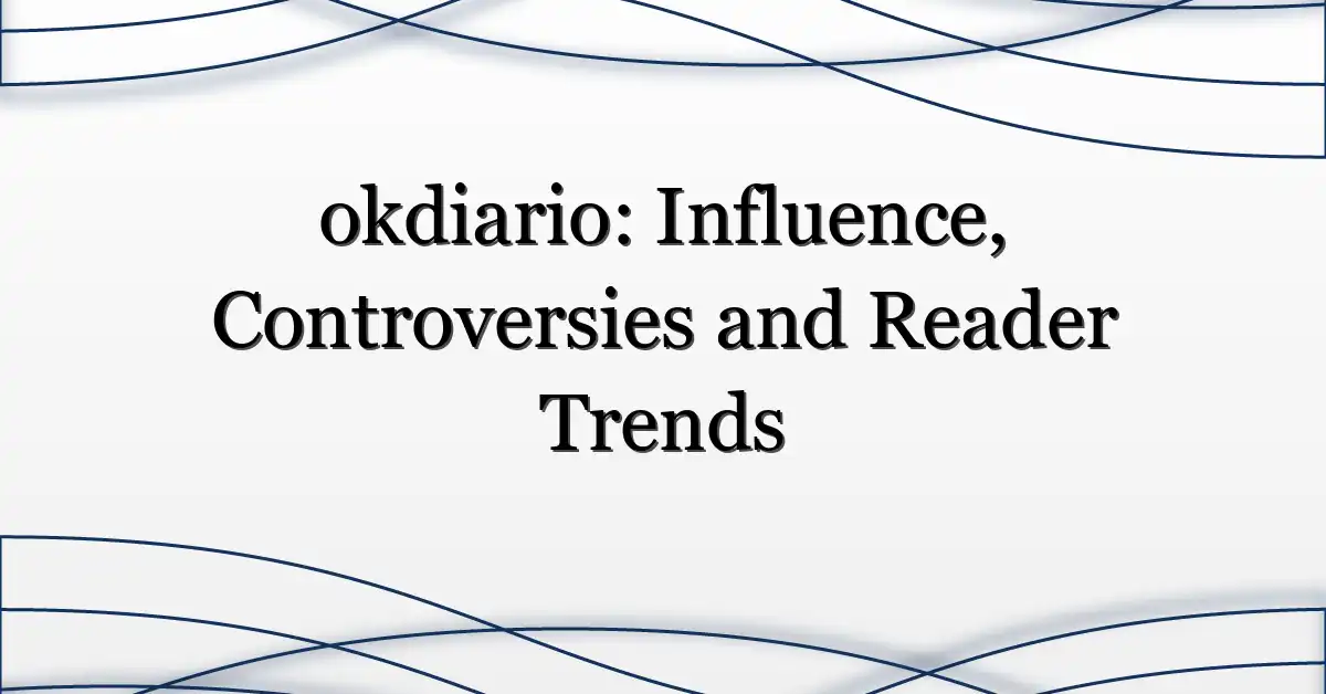 okdiario: Influence, Controversies and Reader Trends
