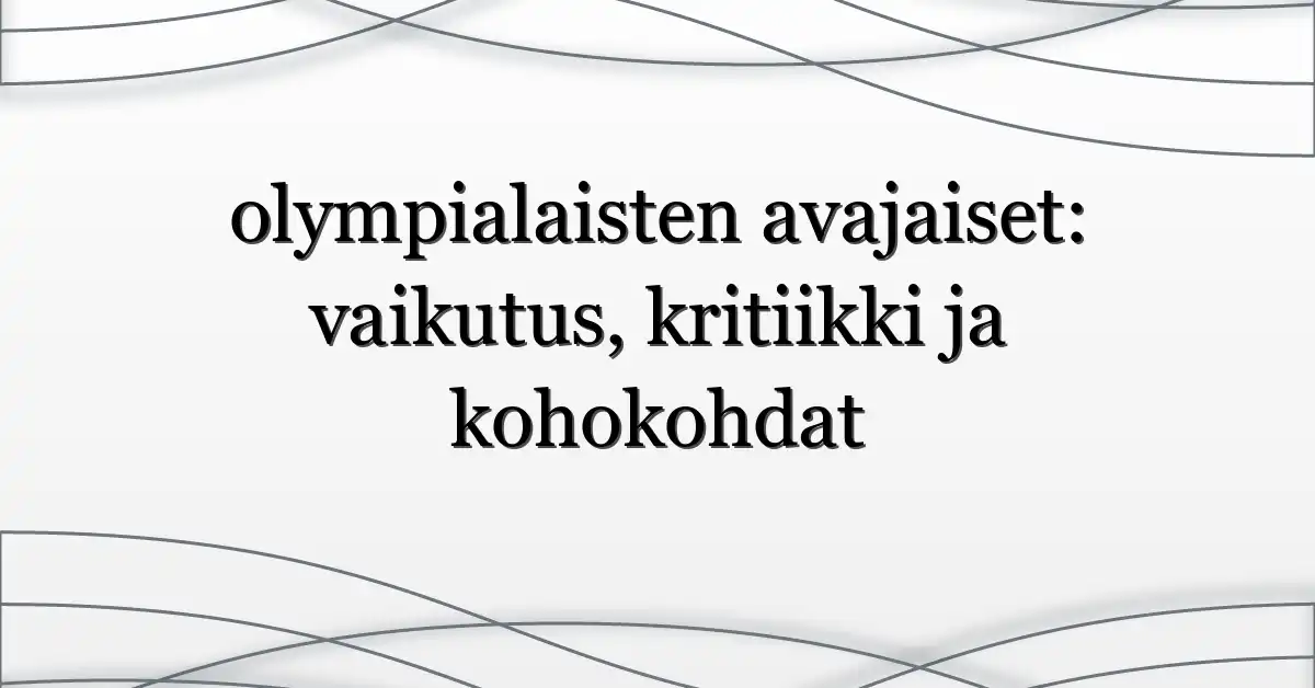 olympialaisten avajaiset: vaikutus, kritiikki ja kohokohdat