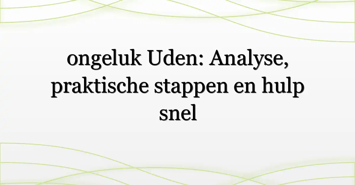 ongeluk Uden: Analyse, praktische stappen en hulp snel