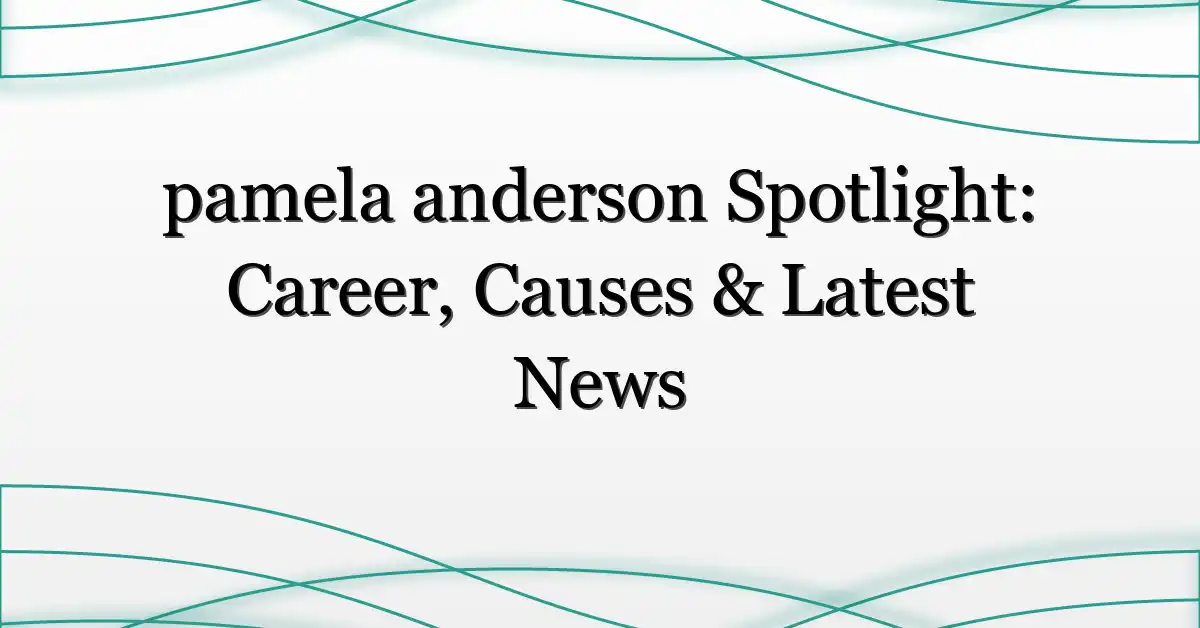 pamela anderson Spotlight: Career, Causes & Latest News
