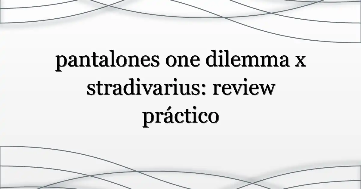 pantalones one dilemma x stradivarius: review práctico
