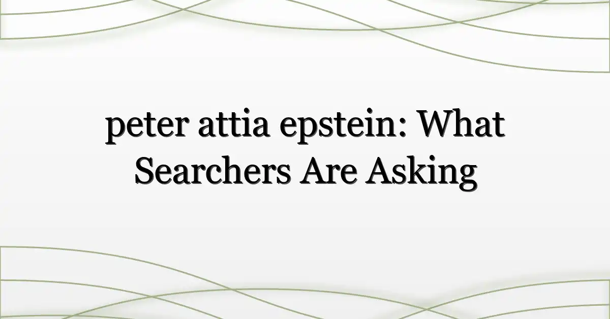 peter attia epstein: What Searchers Are Asking
