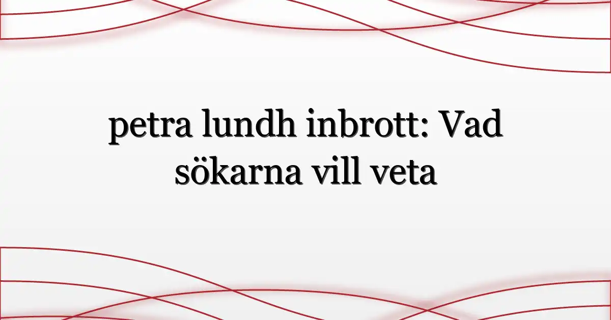 petra lundh inbrott: Vad sökarna vill veta