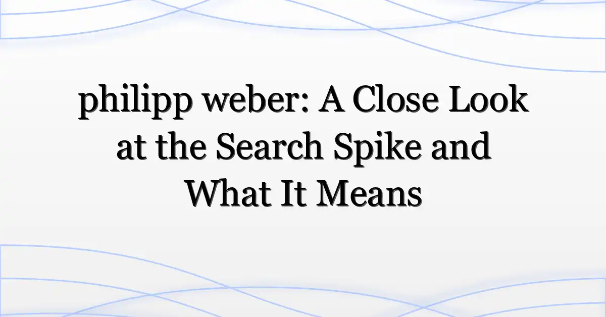 philipp weber: A Close Look at the Search Spike and What It Means