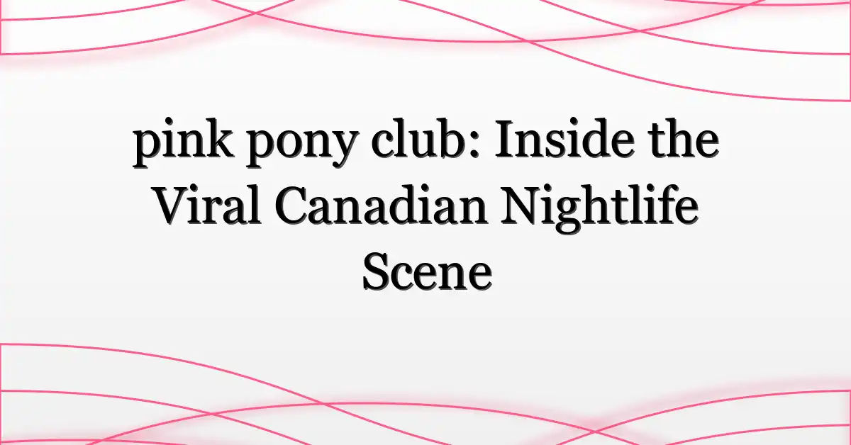 pink pony club: Inside the Viral Canadian Nightlife Scene