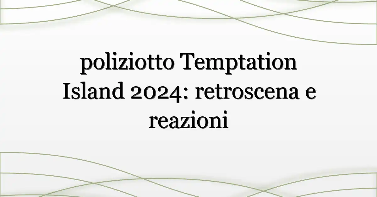 poliziotto Temptation Island 2024: retroscena e reazioni