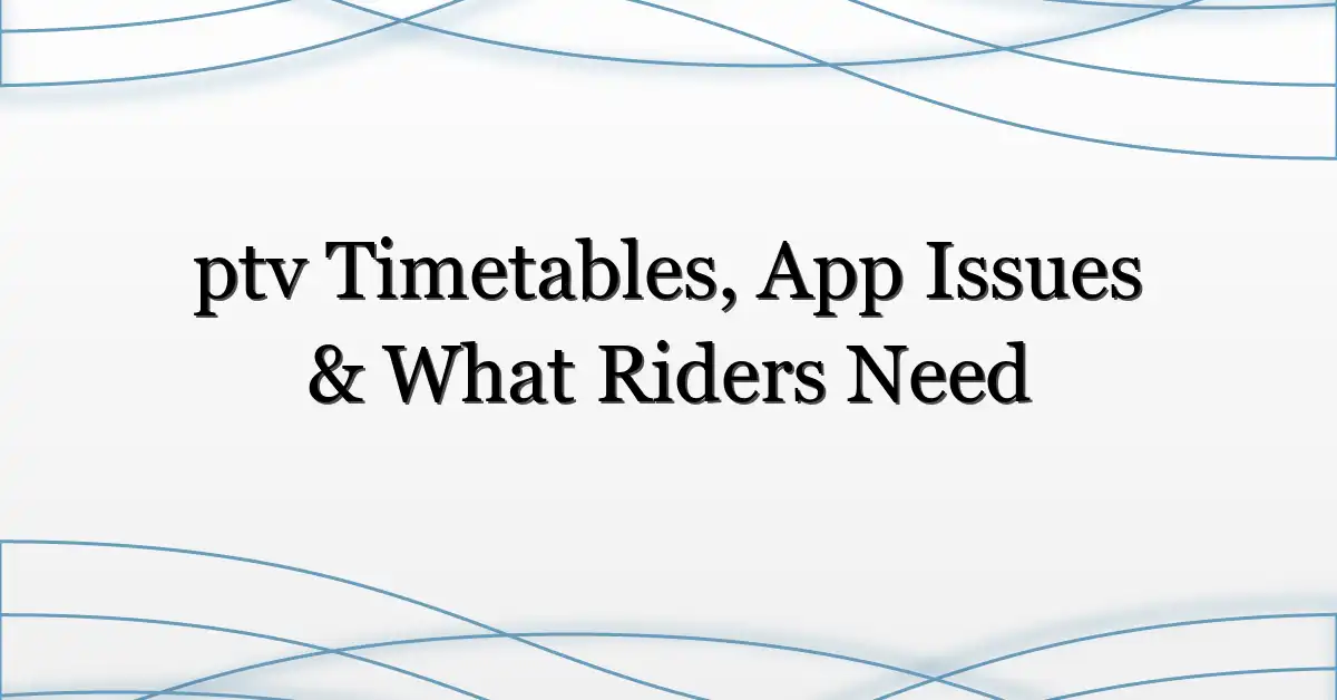 ptv Timetables, App Issues & What Riders Need