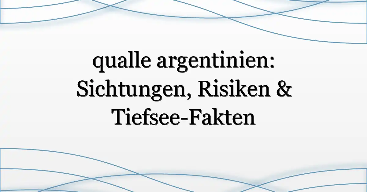 qualle argentinien: Sichtungen, Risiken & Tiefsee-Fakten