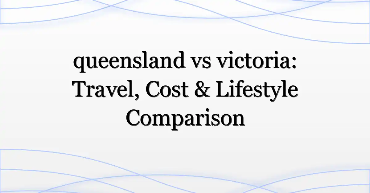 queensland vs victoria: Travel, Cost & Lifestyle Comparison